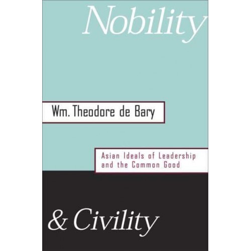 Nobility & Civility Asian Ideals of Leadership and the Common Good