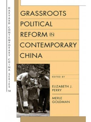 Grassroots Political Reform in Contemporary China - Harvard Contemporary China Series