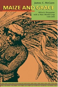 Maize and Grace Africa's Encounter With a New World Crop, 1500-2000