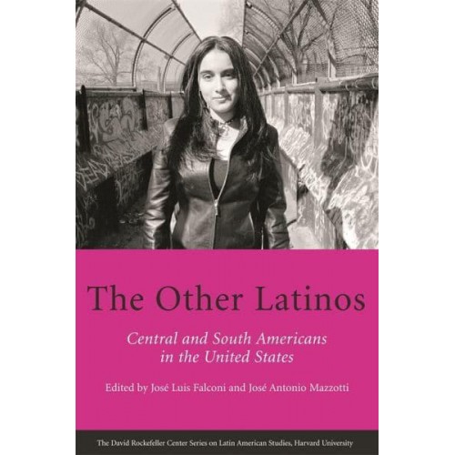 The Other Latinos Central and South Americans in the United States - David Rockefeller Center Series on Latin American Studies