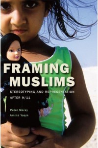 Framing Muslims Stereotyping and Representation After 9/11