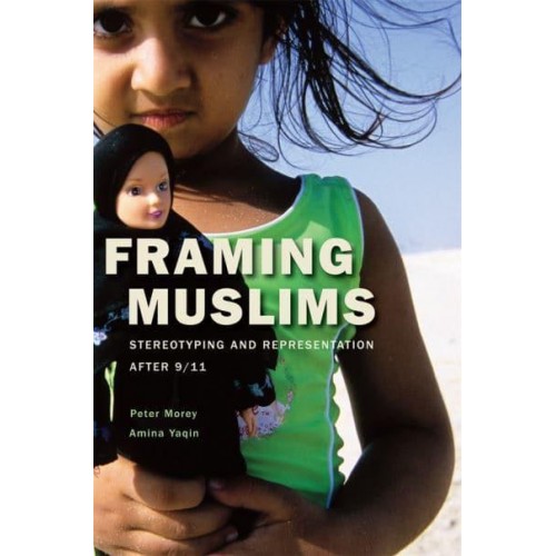 Framing Muslims Stereotyping and Representation After 9/11