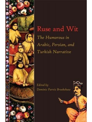 Ruse and Wit The Humorous in Arabic, Persian, and Turkish Narrative - Ilex Foundation Series