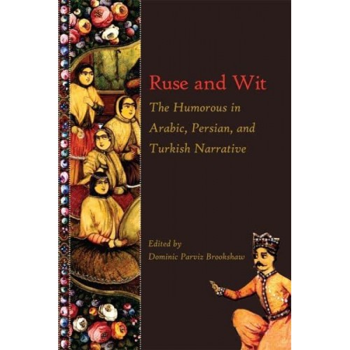 Ruse and Wit The Humorous in Arabic, Persian, and Turkish Narrative - Ilex Foundation Series