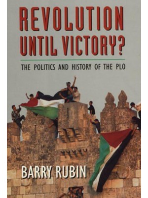 Revolution Until Victory? The Politics and History of the PLO