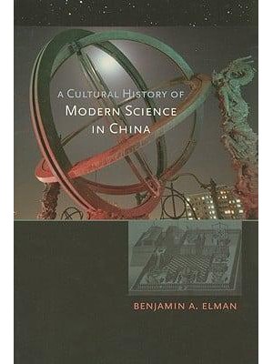A Cultural History of Modern Science in China - New Histories of Science, Technology, and Medicine