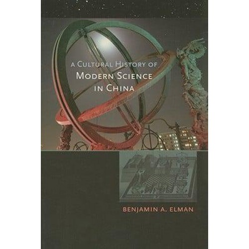 A Cultural History of Modern Science in China - New Histories of Science, Technology, and Medicine