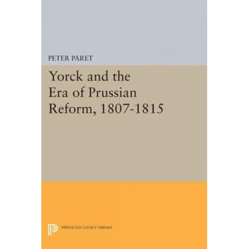 Yorck and the Era of Prussian Reform - Princeton Legacy Library
