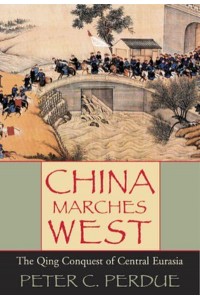 China Marches West The Qing Conquest of Central Eurasia