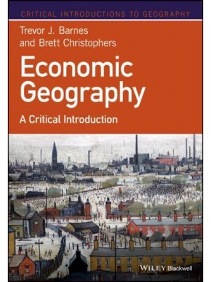 Economic Geography A Critical Introduction - Critical Introductions to Geography