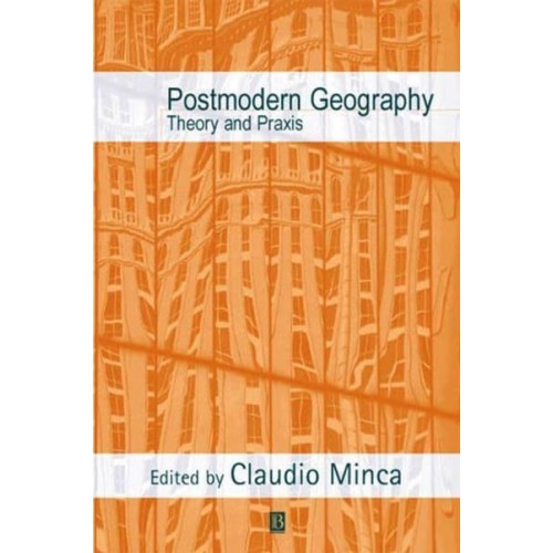 Postmodern Geography Theory and Praxis