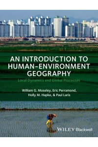 An Introduction to Human-Environment Geography Local Dynamics and Global Processes