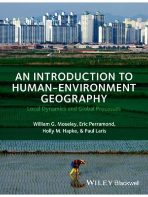 An Introduction to Human-Environment Geography Local Dynamics and Global Processes