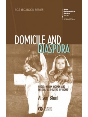Domicile and Diaspora Anglo-Indian Women and the Spatial Politics of Home - RGS-IBG Book Series
