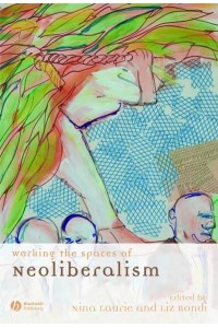 Working the Spaces of Neoliberalism Activism, Professionalisation and Incorporation - Antipode Book Series