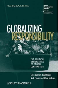 Globalizing Responsibility The Political Rationalities of Ethical Consumption - RGS-IBG Book Series