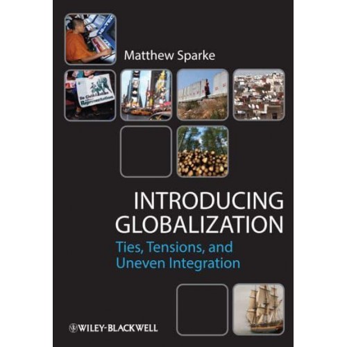 Introducing Globalization Ties, Tensions, and Uneven Integration