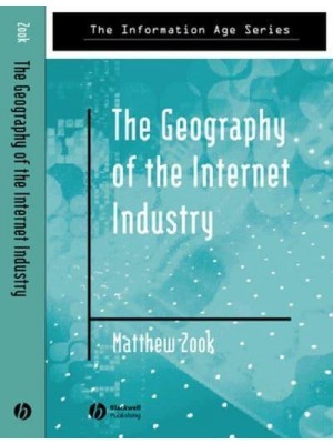 The Geography of the Internet Industry Venture Capital, Dot-Coms, and Local Knowledge - The Information Age Series