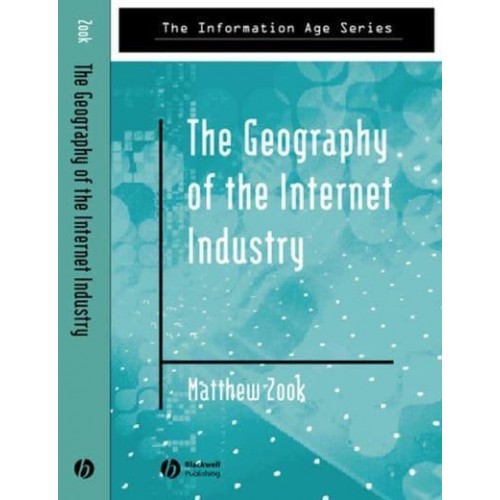 The Geography of the Internet Industry Venture Capital, Dot-Coms, and Local Knowledge - The Information Age Series