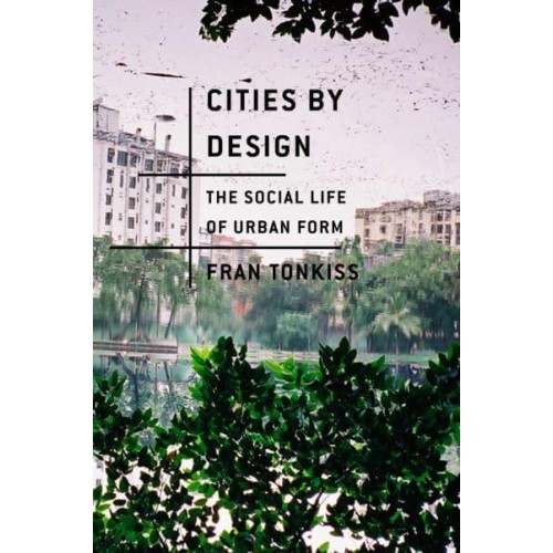 Cities by Design The Social Life of Urban Form