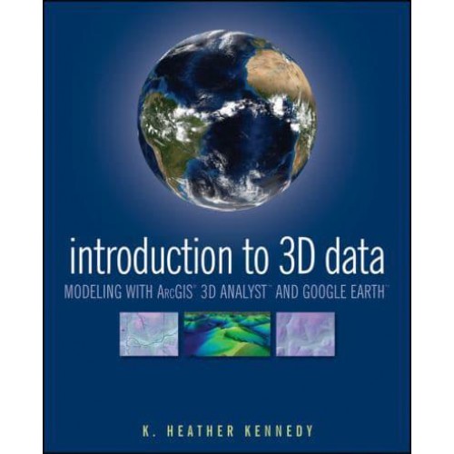Introduction to 3D Data Modeling With ArcGIS 3D Analyst and Google Earth
