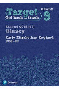 Target Grade 9 Edexcel GCSE (9-1) History Early Elizabethan England, 1558-1588 Workbook - History Intervention