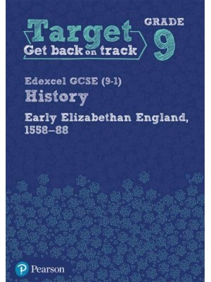 Target Grade 9 Edexcel GCSE (9-1) History Early Elizabethan England, 1558-1588 Workbook - History Intervention