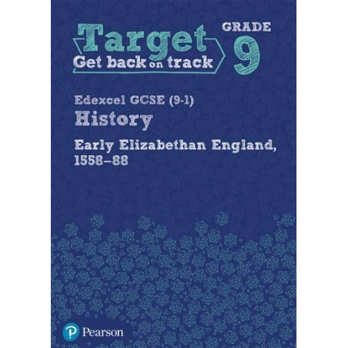 Target Grade 9 Edexcel GCSE (9-1) History Early Elizabethan England, 1558-1588 Workbook - History Intervention