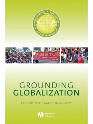 Grounding Globalization Labour in the Age of Insecurity - Antipode Book Series