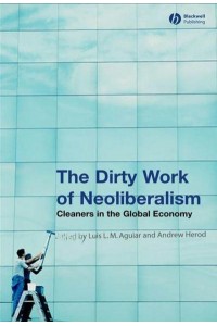 The Dirty Work of Neoliberalism Cleaners in the Global Economy - Antipode Book Series