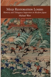 Meiji Restoration Losers Memory and Tokugawa Supporters in Modern Japan - Harvard East Asian Monographs