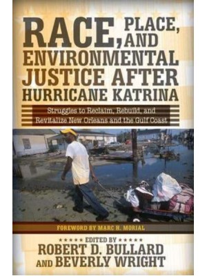 Race, Place, and Environmental Justice After Hurricane Katrina Struggles to Reclaim, Rebuild, and Revitalize New Orleans and the Gulf Coast