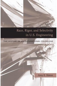 Race, Rigor, and Selectivity in U.S. Engineering The History of an Occupational Color Line