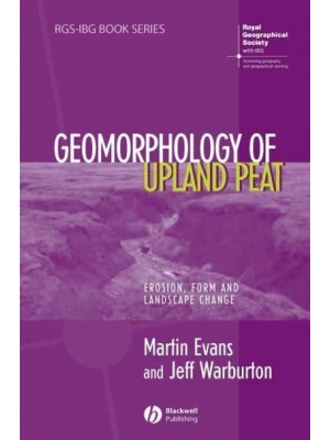 The Geomorphology of Upland Peat Erosion, Form and Landscape Change - RGS-IBG Book Series