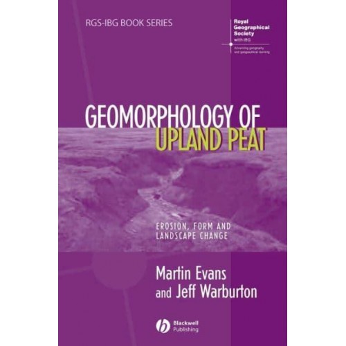 The Geomorphology of Upland Peat Erosion, Form and Landscape Change - RGS-IBG Book Series