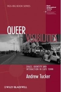 Queer Visibilities Space, Identity, and Interaction in Cape Town - RGS-IBG Book Series