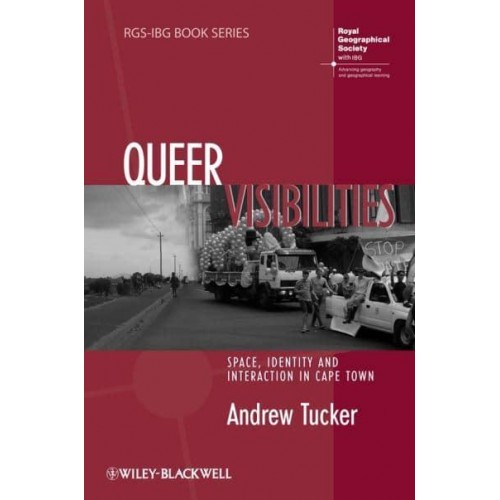 Queer Visibilities Space, Identity, and Interaction in Cape Town - RGS-IBG Book Series