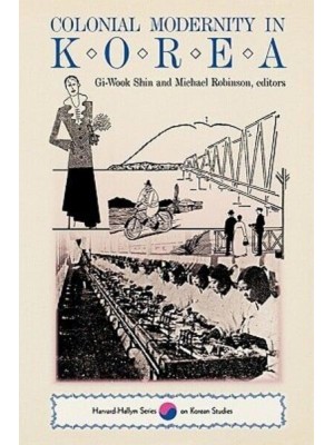 Colonial Modernity in Korea - The Harvard-Hallym Series on Korean Studies