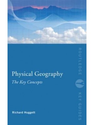 Physical Geography The Key Concepts - Routledge Key Guides