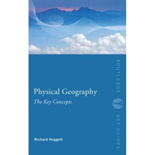 Physical Geography The Key Concepts - Routledge Key Guides
