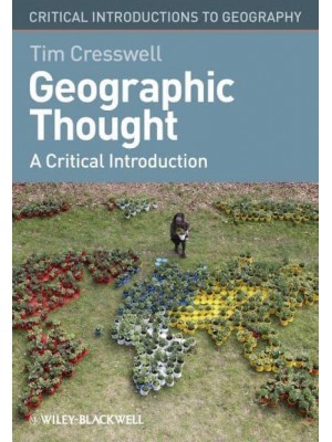 Geographic Thought A Critical Introduction - Critical Introductions to Geography