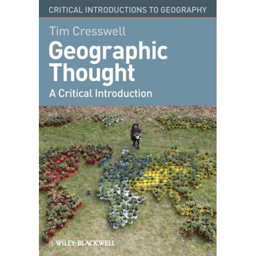 Geographic Thought A Critical Introduction - Critical Introductions to Geography