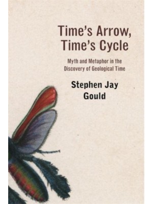 Time's Arrow, Time's Cycle Myth and Metaphor in the Discovery of Geological Time - The Jerusalem-Harvard Lectures
