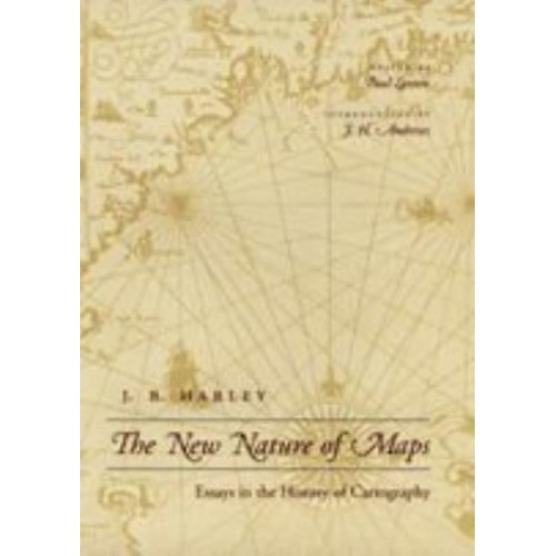 The New Nature of Maps Essays in the History of Cartography