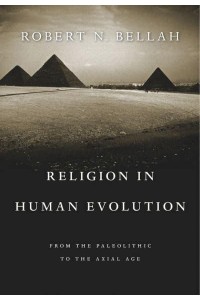 Religion in Human Evolution From the Paleolithic to the Axial Age