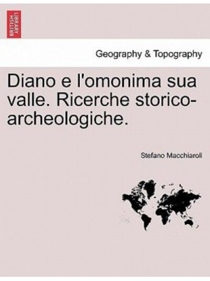 Diano e l'omonima sua valle. Ricerche storico-archeologiche.