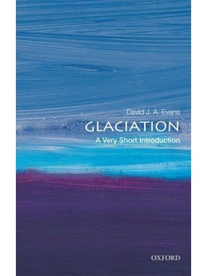 Glaciation A Very Short Introduction - Very Short Introductions
