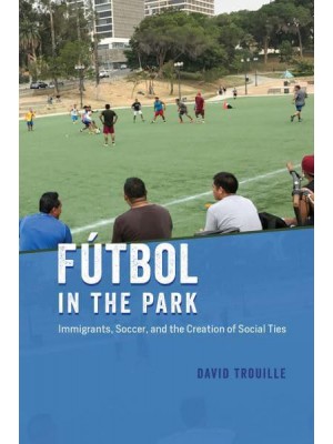 Fútbol in the Park Immigrants, Soccer, and the Creation of Social Ties - Fieldwork Encounters and Discoveries