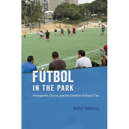 Fútbol in the Park Immigrants, Soccer, and the Creation of Social Ties - Fieldwork Encounters and Discoveries