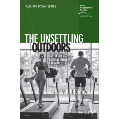 The Unsettling Outdoors Environmental Estrangement in Everyday Life - RGS-IBG Book Series